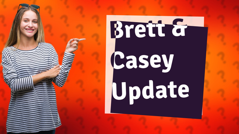 Brett & Casey Update