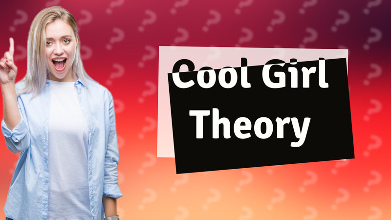 Cool Girl Theory