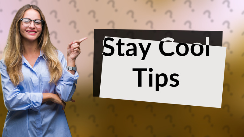 Stay Cool Tips