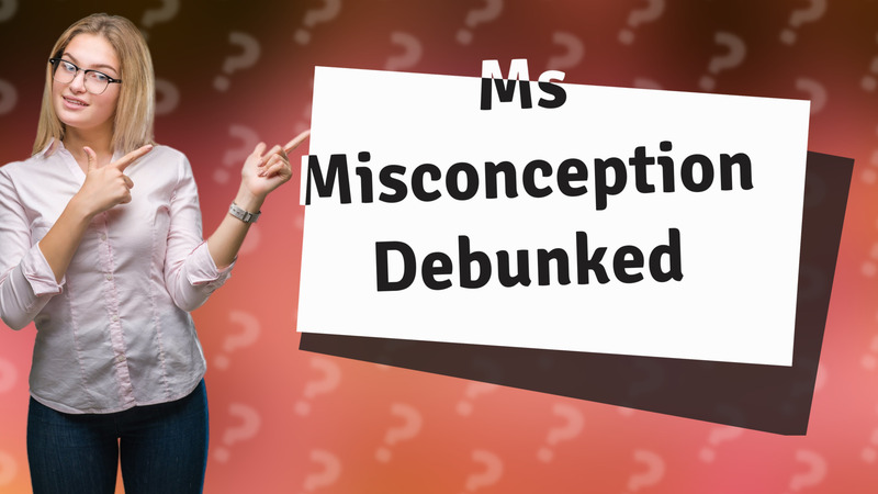 Ms Misconception Debunked