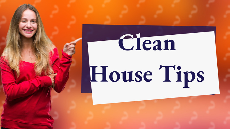 Clean House Tips