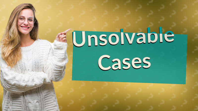 Unsolvable Cases