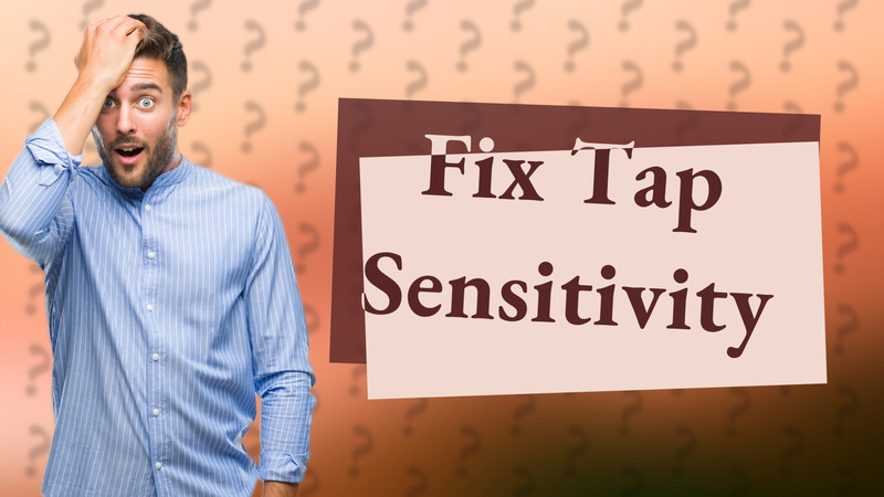 Fix Tap Sensitivity