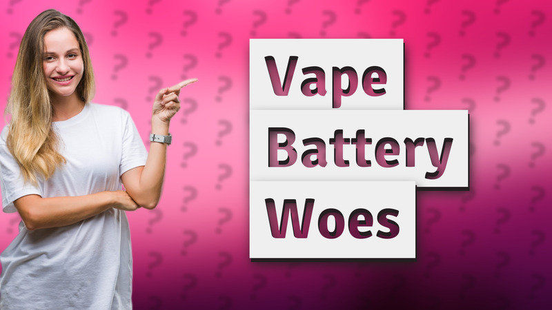 Vape Battery Woes