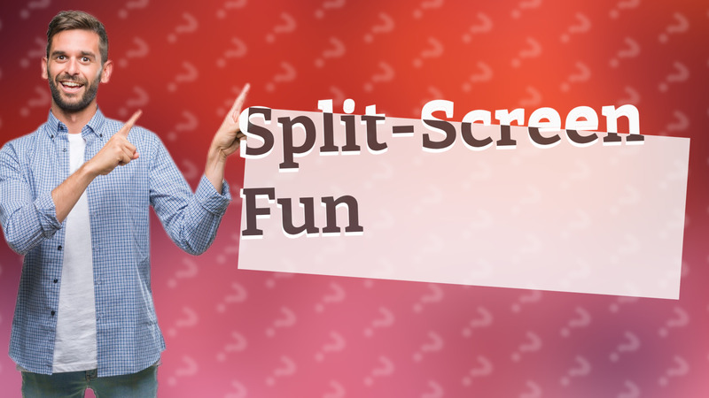 Split-Screen Fun