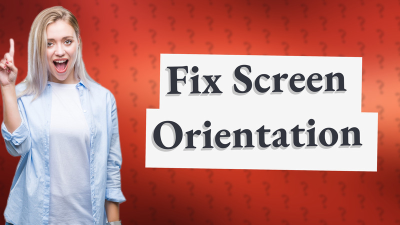 Fix Screen Orientation