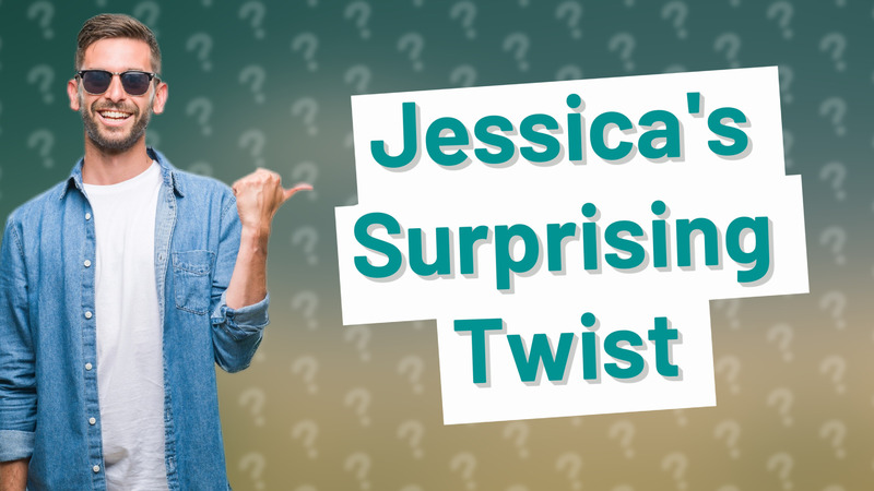 Jessica's Surprising Twist