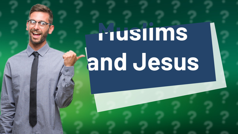 Muslims and Jesus
