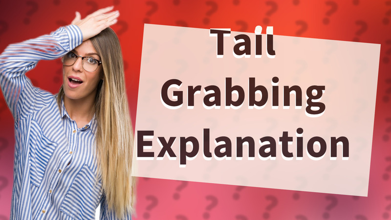 Tail Grabbing Explanation