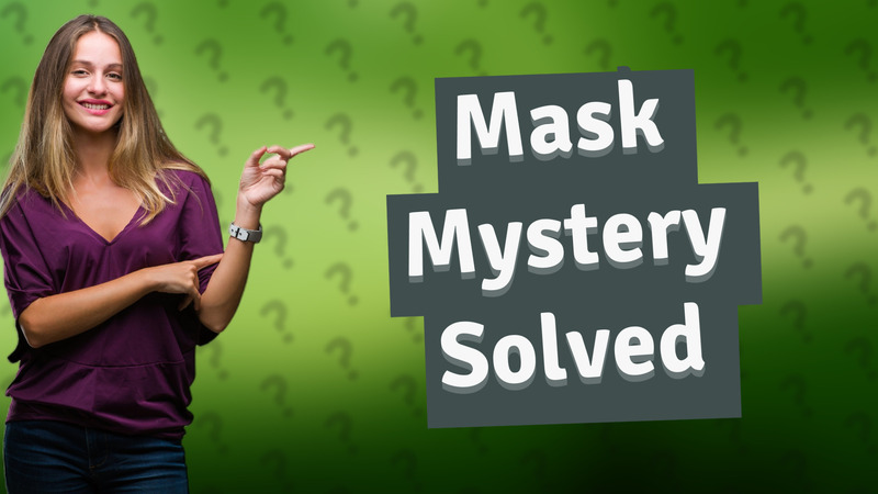 Mask Mystery Solved