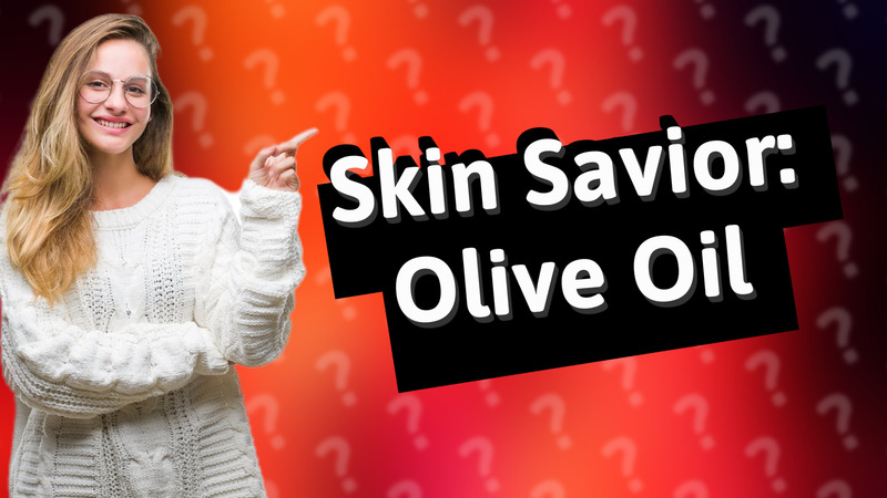 Skin Savior: Olive Oil