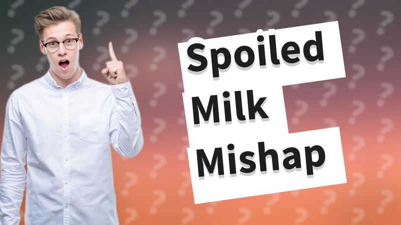Spoiled Milk Mishap