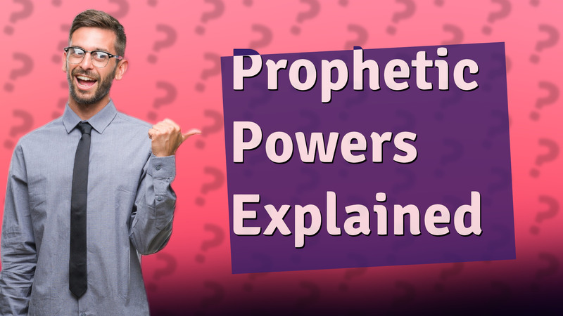 Prophetic Powers Explained