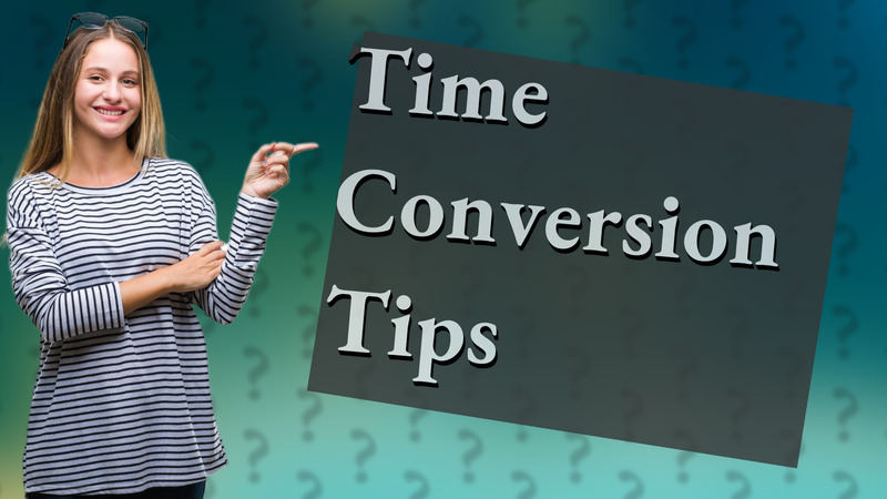 Time Conversion Tips