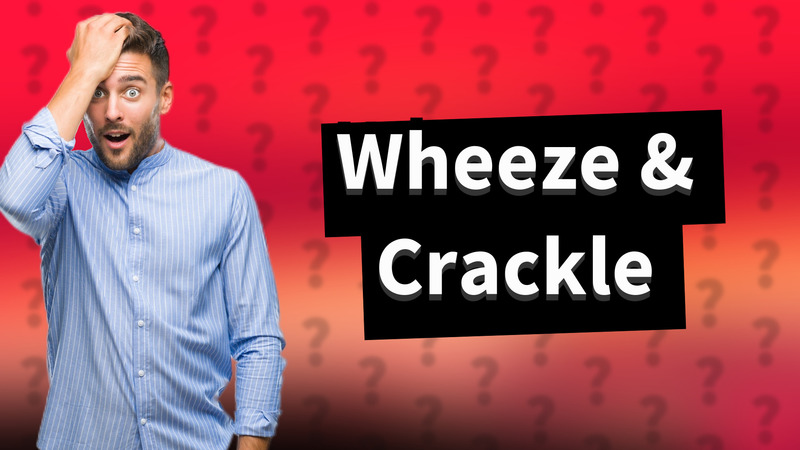 Wheeze & Crackle