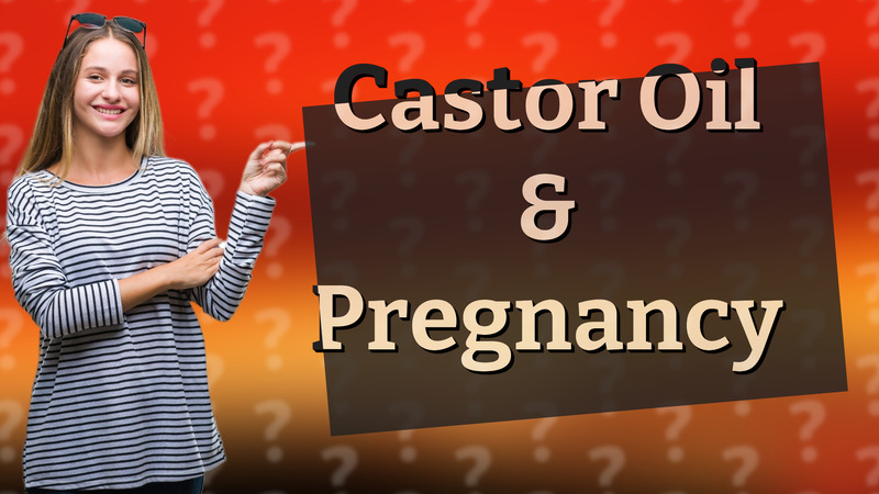Castor Oil & Pregnancy
