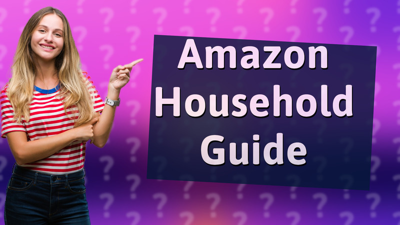 Amazon Household Guide