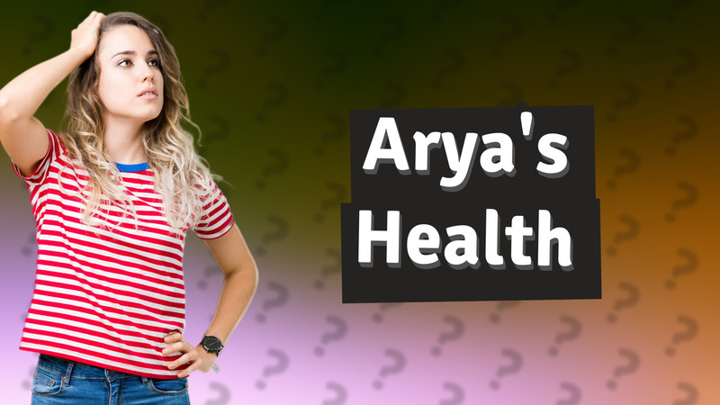 Arya's Health