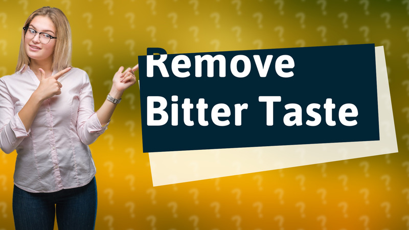 Remove Bitter Taste