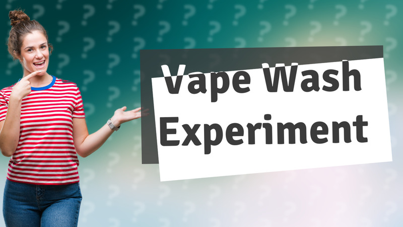 Vape Wash Experiment