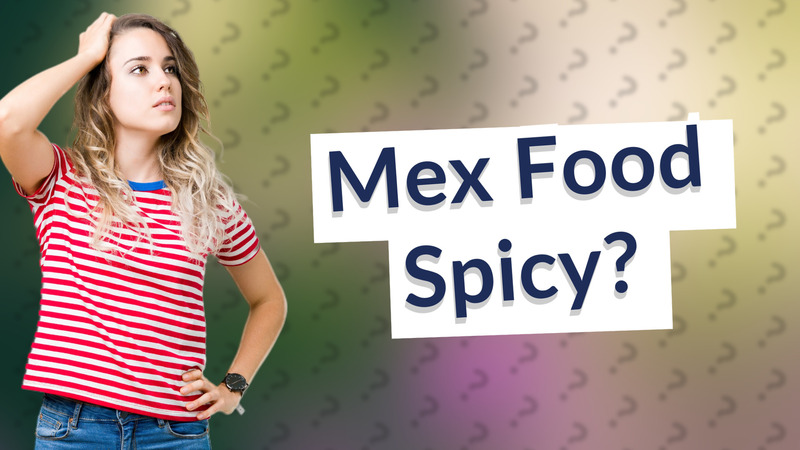 Mex Food Spicy?