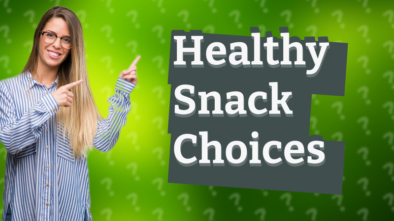 Healthy Snack Choices