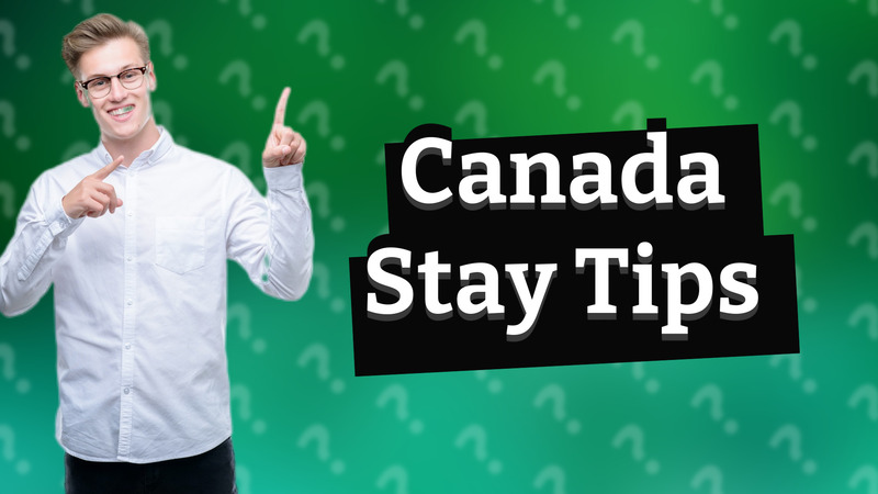 Canada Stay Tips