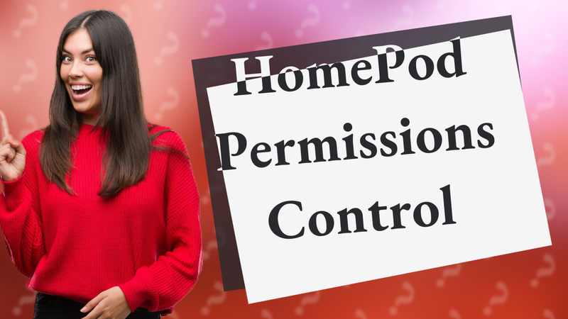 HomePod Permissions Control