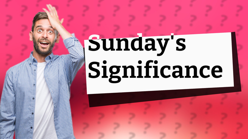 Sunday's Significance