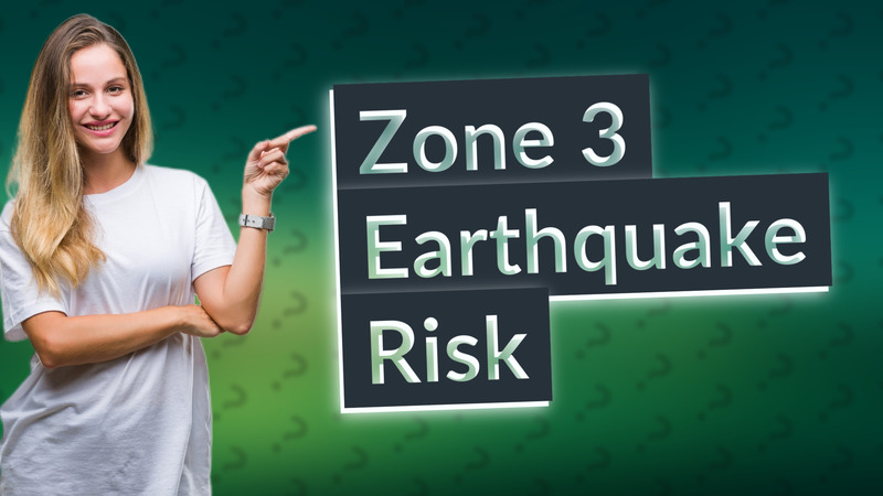Zone 3 Earthquake Risk