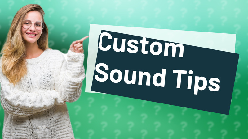 Custom Sound Tips