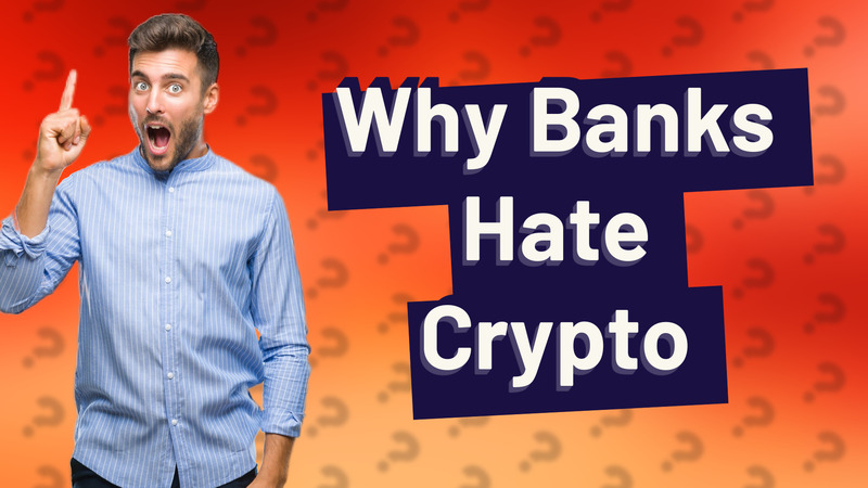Why Banks Hate Crypto