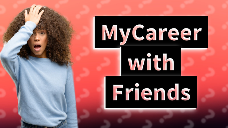 MyCareer with Friends