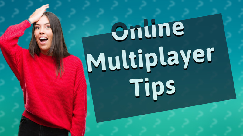 Online Multiplayer Tips