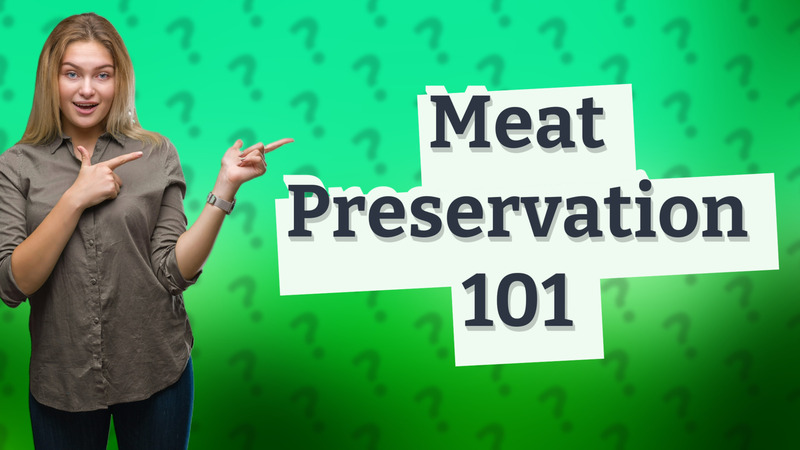 Meat Preservation 101