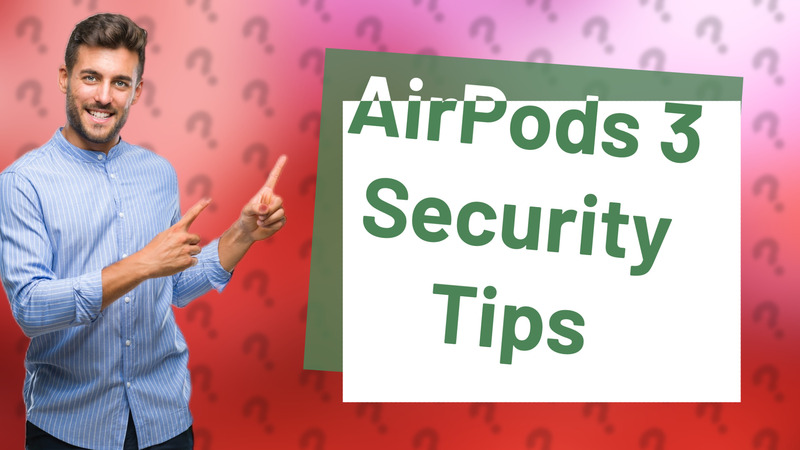 AirPods 3 Security Tips