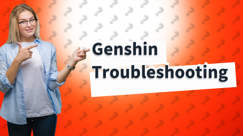 Genshin Troubleshooting