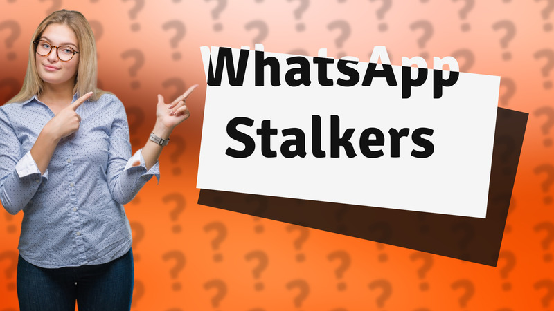 WhatsApp Stalkers
