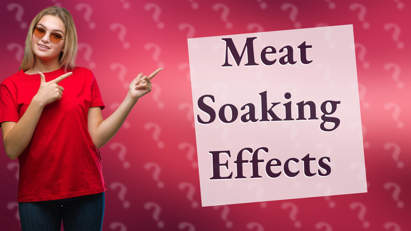 Meat Soaking Effects