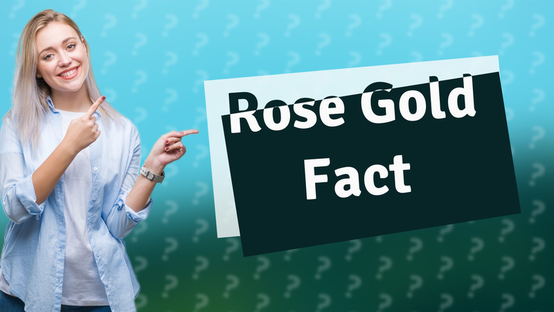 Rose Gold Fact
