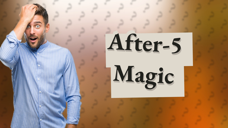 After-5 Magic