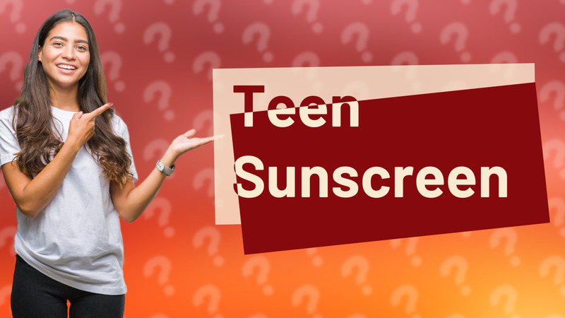 Teen Sunscreen