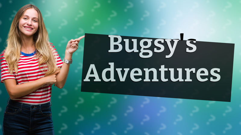 Bugsy's Adventures