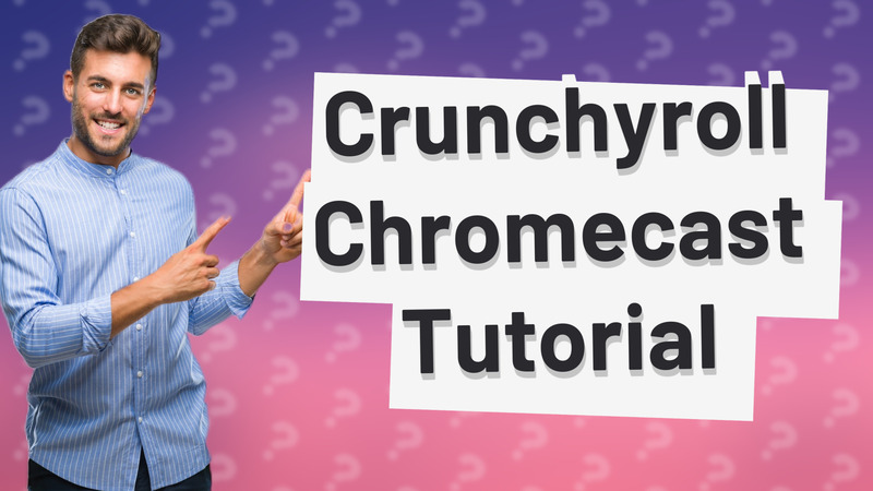 Crunchyroll Chromecast Tutorial