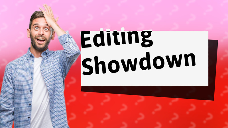 Editing Showdown