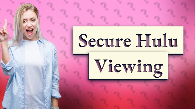 Secure Hulu Viewing