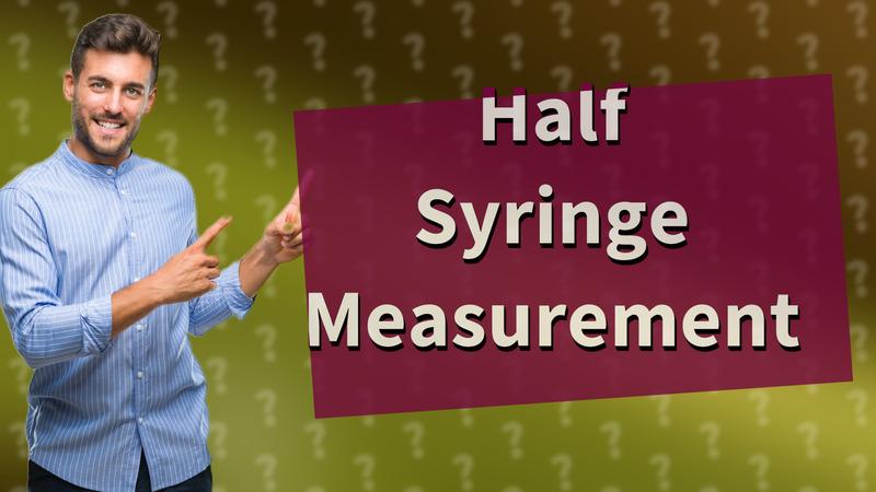 Half Syringe Measurement