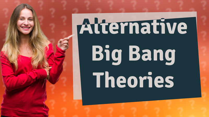 Alternative Big Bang Theories