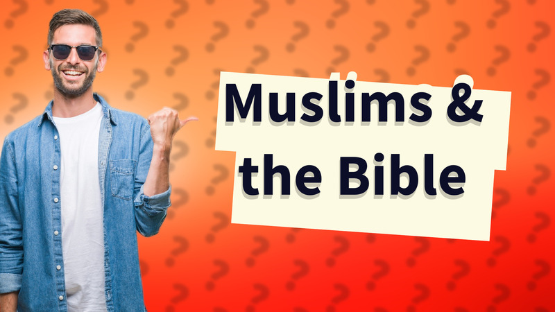 Muslims & the Bible
