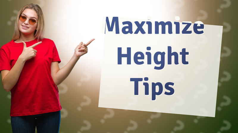 Maximize Height Tips